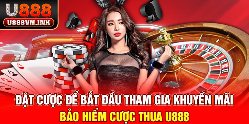 Bảo Hiểm Cược Thua U888 Lên Đến 25.888K - An Tâm Đặt Cược Đặt cược để bắt đầu tham gia khuyến mãi bảo hiểm cược thua u888
