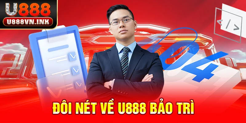 U888 Bảo Trì - Nguyên Nhân Và Hệ Quả Mà Cược Thủ Cần Biết Đôi nét về u888 bảo trì