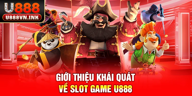 Slot Game U888 - Thưởng Cực Lớn, Trải Nghiệm Cực Đỉnh! Giới thiệu khái quát về slot game u888
