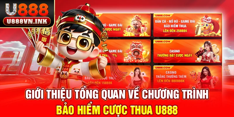 Bảo Hiểm Cược Thua U888 Lên Đến 25.888K - An Tâm Đặt Cược Giới thiệu tổng quan về chương trình bảo hiểm cược thua u888