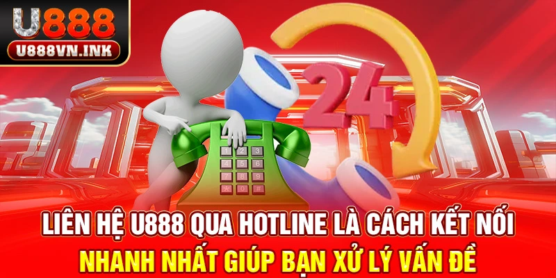 Liên hệ u888 qua hotline là cách kết nối nhanh nhất giúp bạn xử lý vấn đề