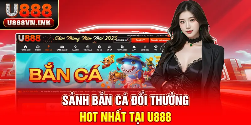 Sảnh bắn cá đổi thưởng hot nhất tại u888