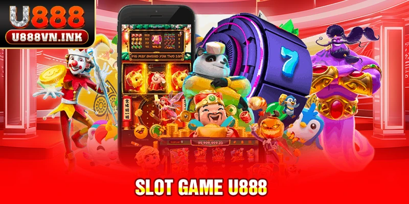Slot Game U888 - Thưởng Cực Lớn, Trải Nghiệm Cực Đỉnh! slot game u888
